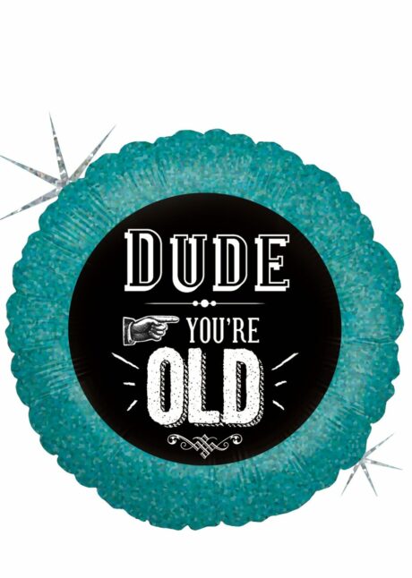ballon anniversaire, ballon hélium, ballon anniversaire humour, Ballon Anniversaire Dude You&rsquo;re Old, en Aluminium